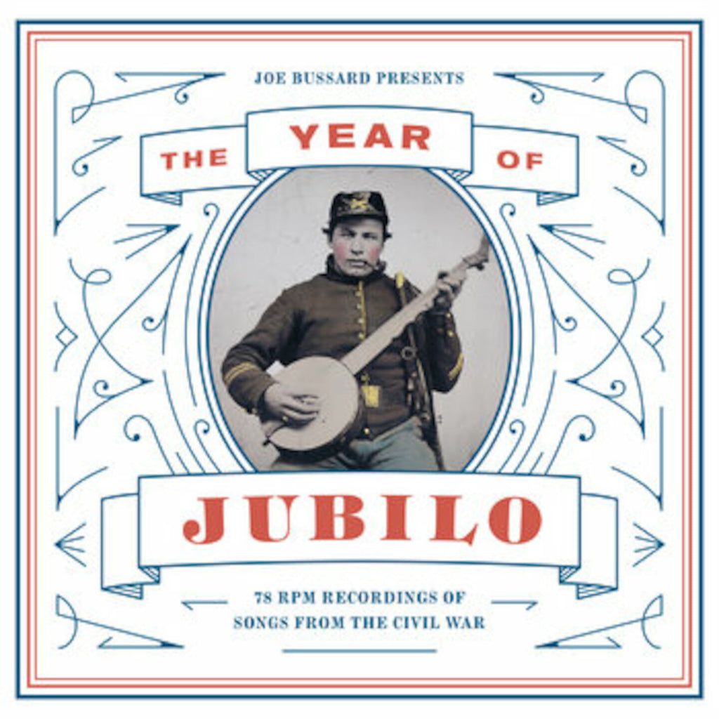 Joe Bussard presents: The Year of Jubilo - 78 RPM Recordings of Songs from the Civil War