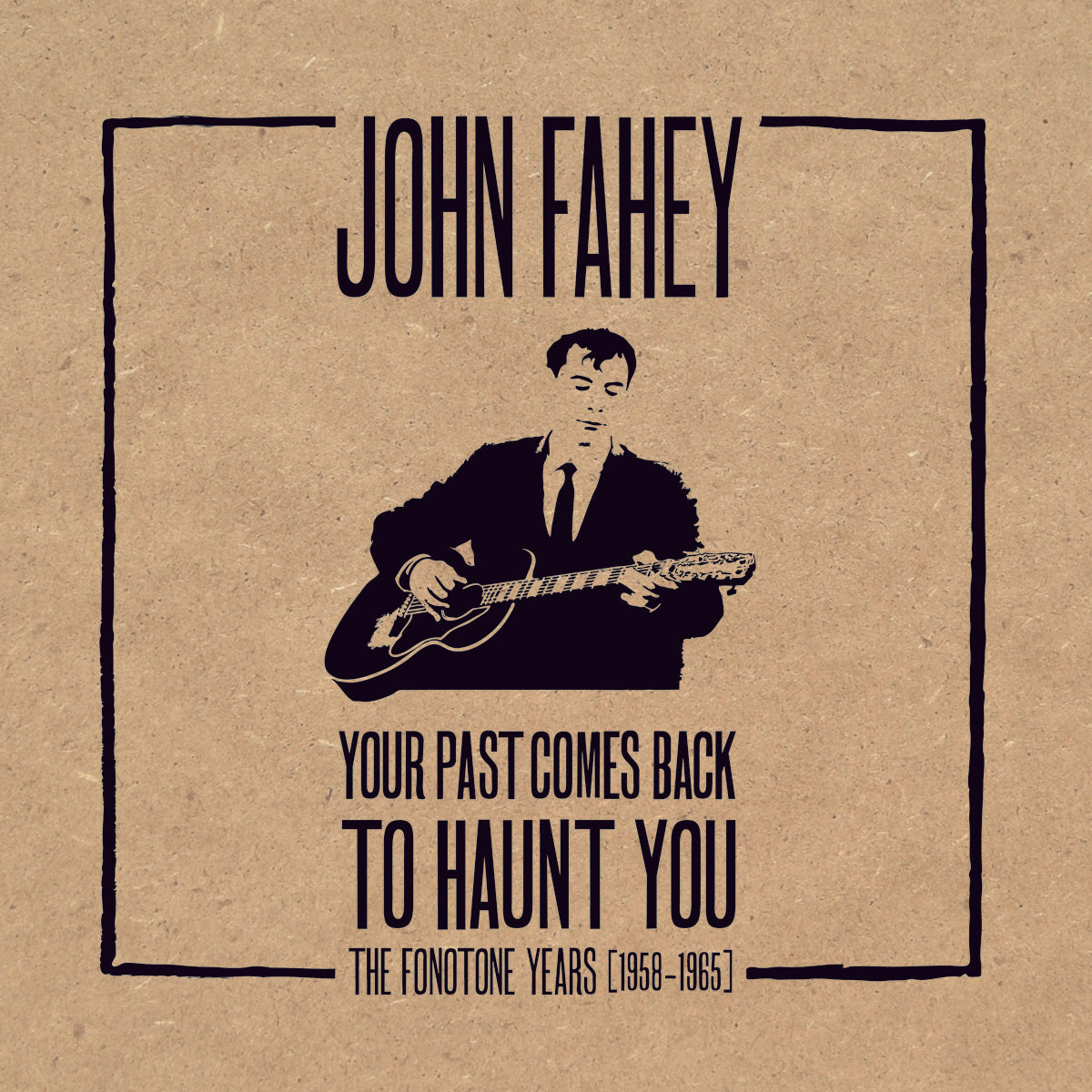 John Fahey: Your Past Comes Back to Haunt You (Fonotone Recordings  1958-1965)