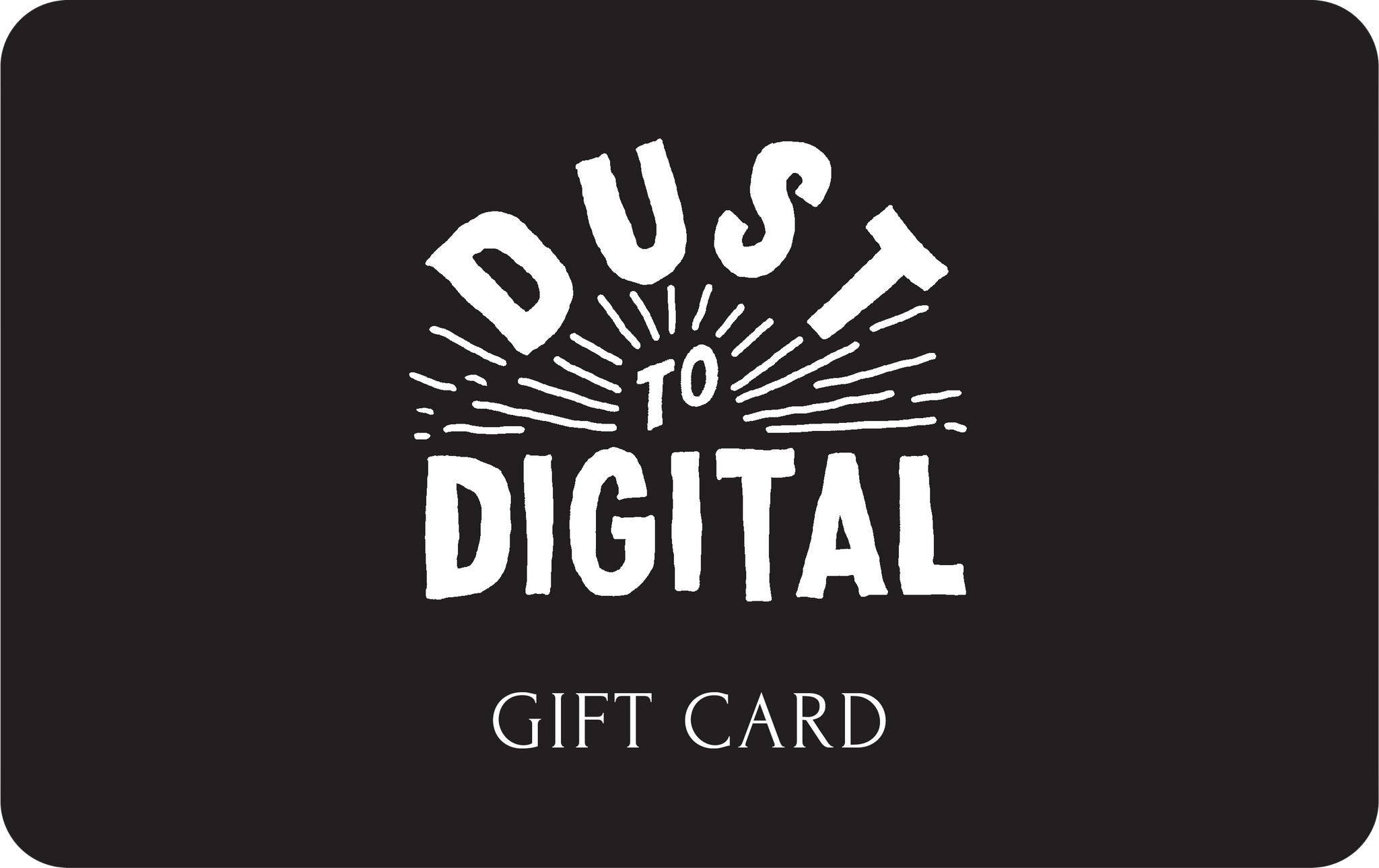 Dust-to-Digital Gift Card