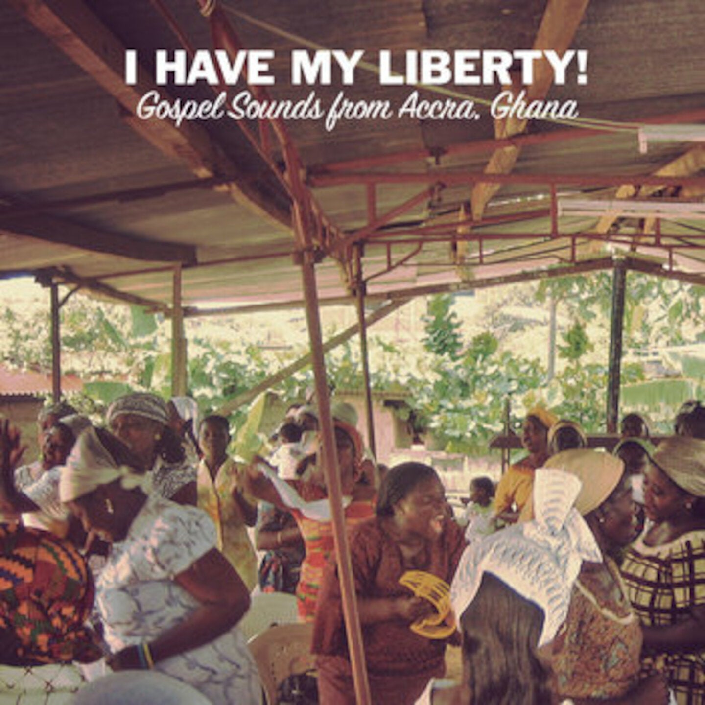 I Have My Liberty! Gospel Sounds From Accra, Ghana