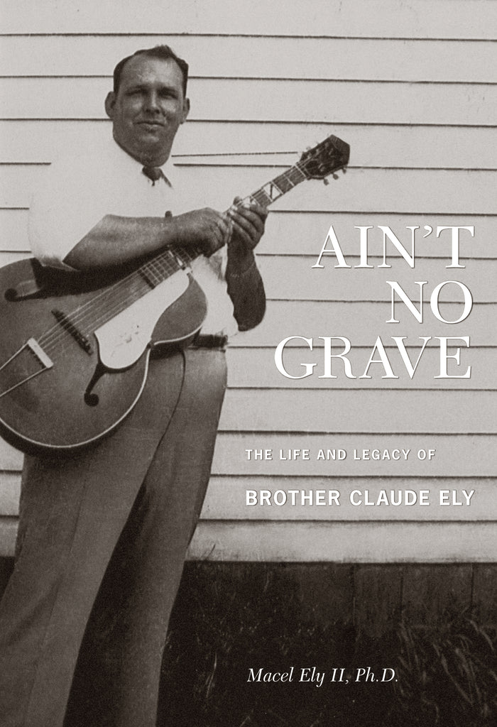 Warehouse Find: Ain't No Grave: The Life and Legacy of Brother Claude Ely