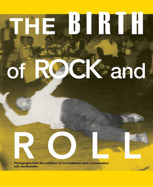 The Birth of Rock and Roll: Photographs From The Collection Of Jim Linderman